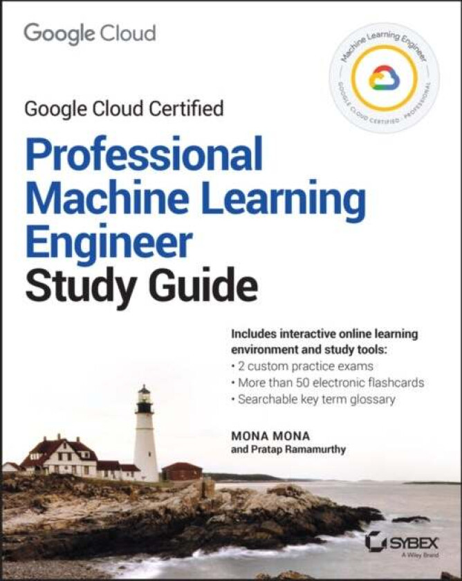 Official Google Cloud Certified Professional Machine Learning Engineer Study Guide av Mona Mona, Pratap Ramamurthy