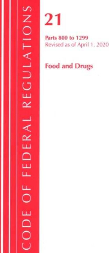 Code of Federal Regulations, Title 21 Food and Drugs 800-1299, Revised as of April 1, 2020 av Office Of The Federal Register (U.S.)