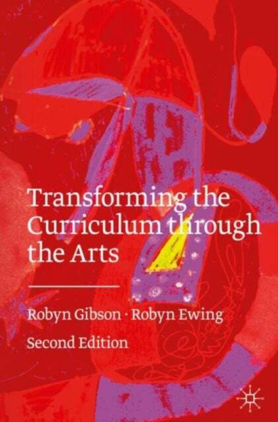 Transforming the Curriculum Through the Arts av Robyn Gibson, Robyn Ewing