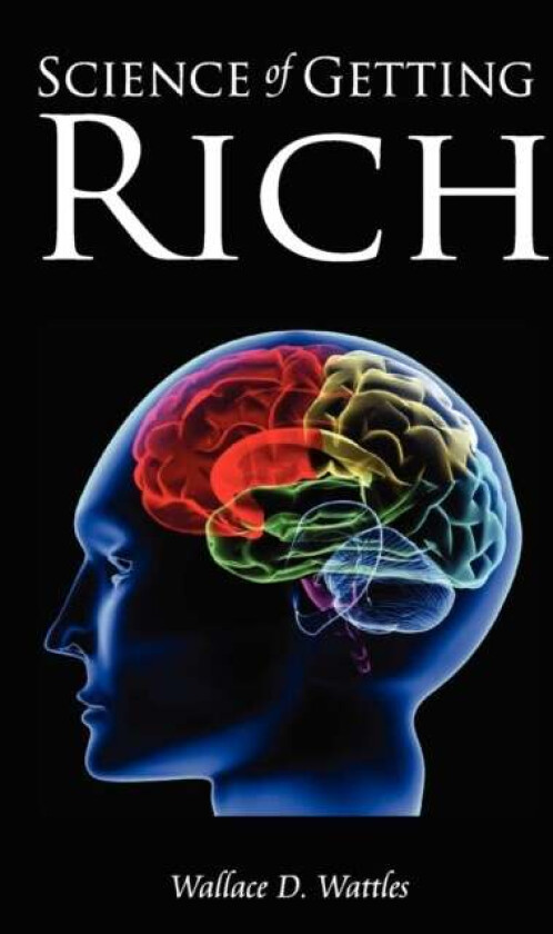 Science of Getting Rich av Wallace D Wattles, Wallace Wattles