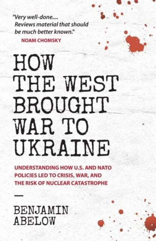 How the West Brought War to Ukraine av Benjamin Abelow