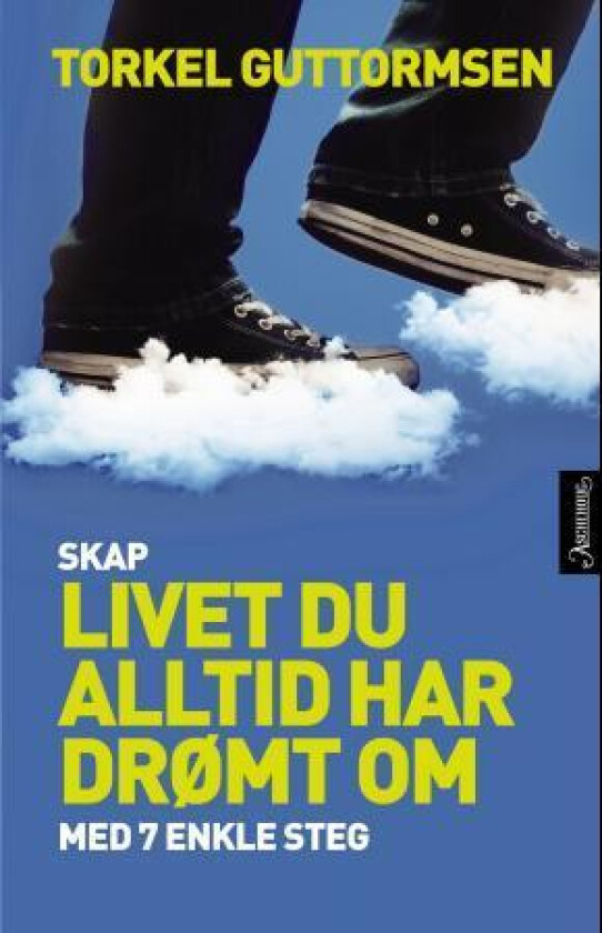 Skap livet du alltid har drømt om med 7 enkle steg av Torkel Guttormsen