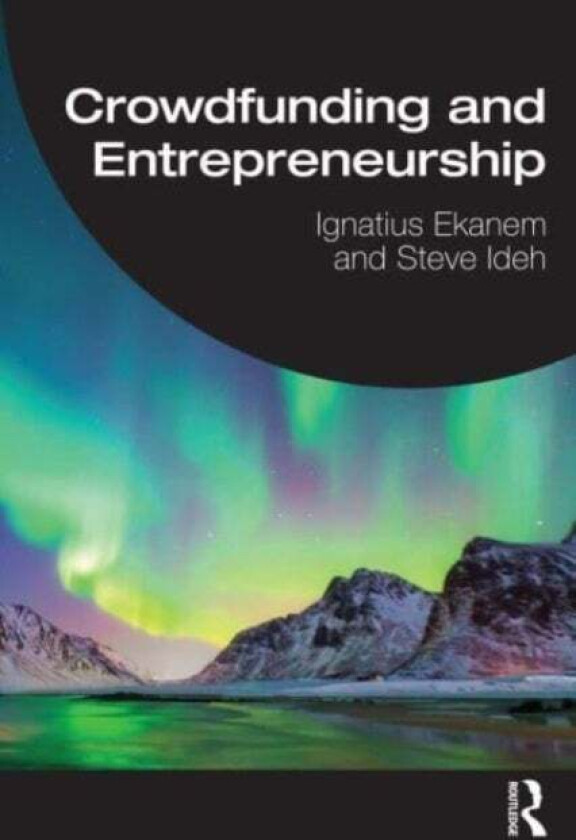 Crowdfunding and Entrepreneurship av Ignatius (Middlesex University UK) Ekanem, Steve Ideh