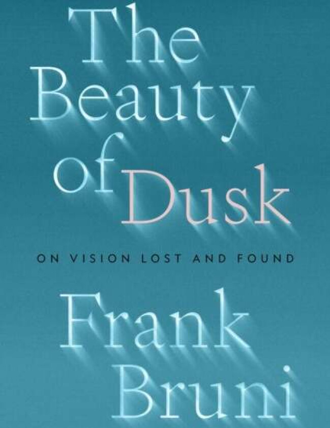 The Beauty of Dusk av Frank Bruni