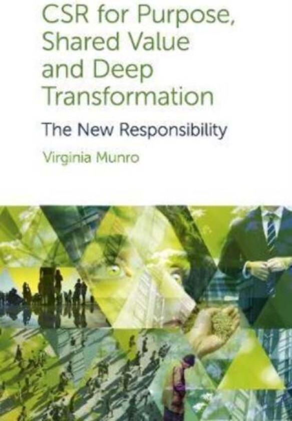 CSR for Purpose, Shared Value and Deep Transformation av Dr Virginia (Griffith University Australia) Munro