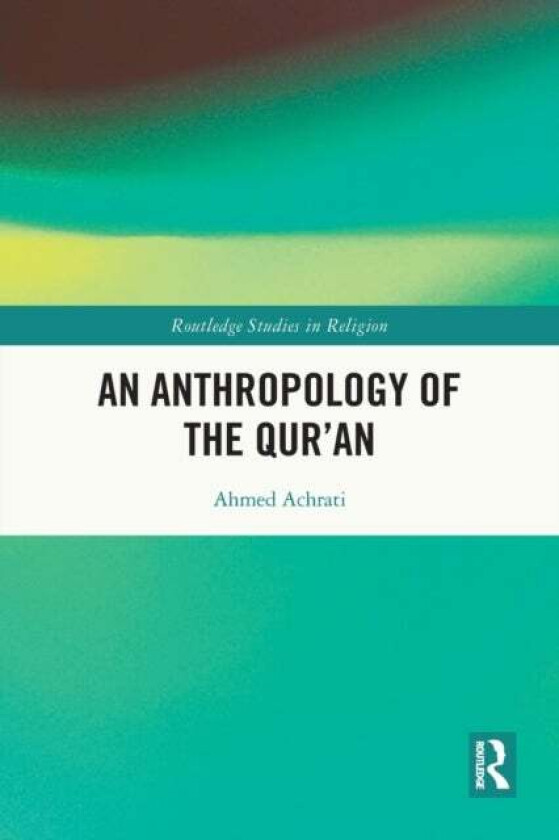 An Anthropology of the Qur'an av Ahmed Achrati