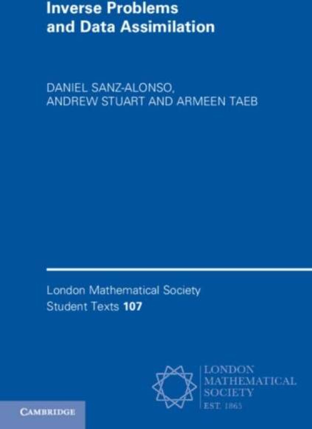 Inverse Problems and Data Assimilation av Daniel (University of Chicago) Sanz-Alonso, Andrew (California Institute of Technology) Stuart, Armeen (Univ