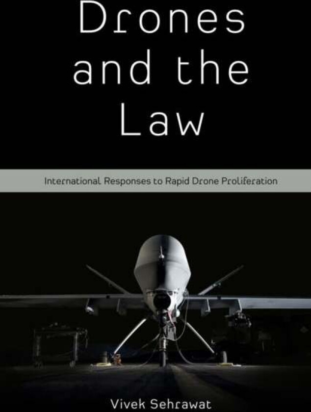 Drones and the Law av Dr Vivek (BML Munjal University India) Sehrawat