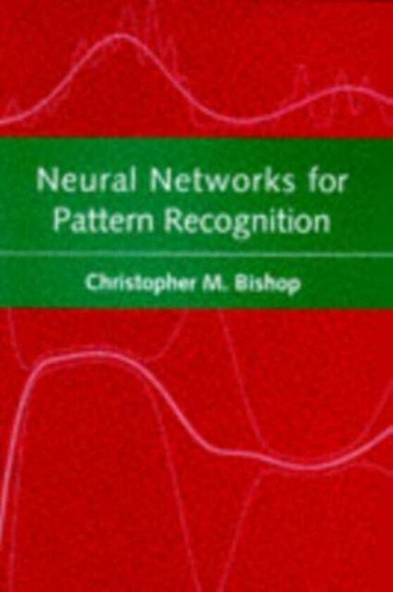 Neural Networks for Pattern Recognition av Christopher M. (Microsoft Research) Bishop