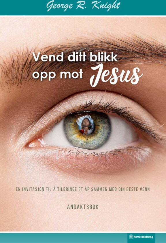 Vend ditt blikk opp mot Jesus av George R. Knight
