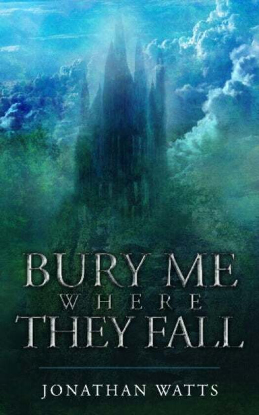 Bury Me Where They Fall av Jonathan Watts