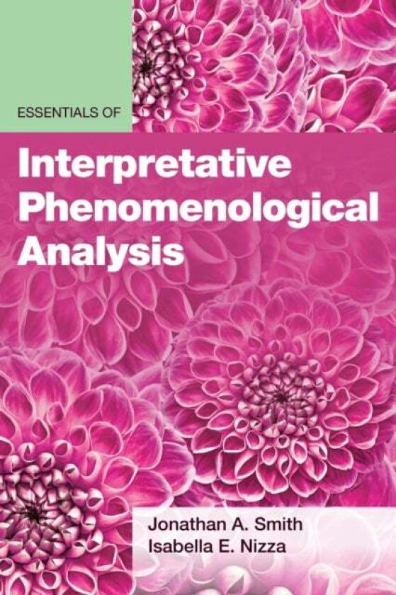 Essentials of Interpretative Phenomenological Analysis av Jonathan A. Smith, Isabella E Nizza