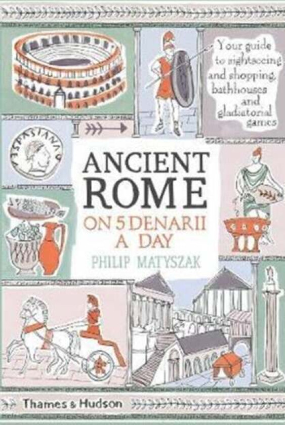 Ancient Rome on Five Denarii a Day av Philip Matyszak