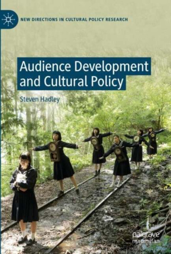 Audience Development and Cultural Policy av Steven Hadley