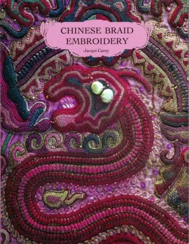 Chinese Braid Embroidery av Jacqui Carey