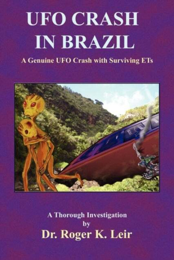 UFO Crash in Brazil av Roger K. Leir