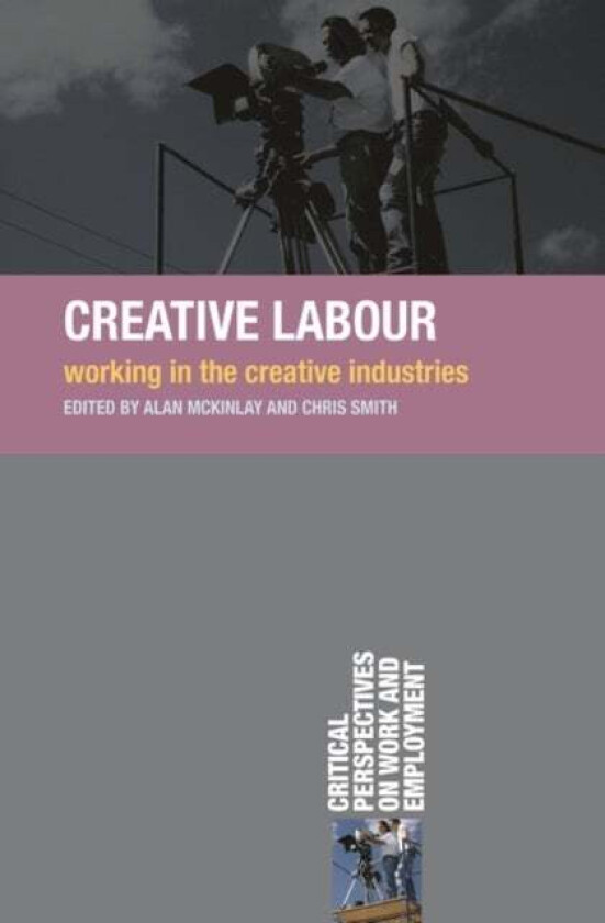Creative Labour av Alan McKinlay, Chris Smith