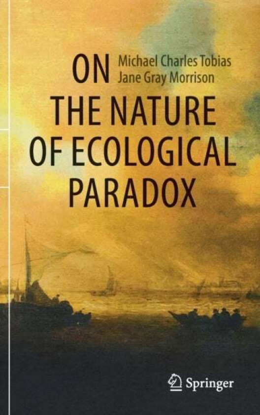 On the Nature of Ecological Paradox av Michael Charles Tobias, Jane Gray Morrison