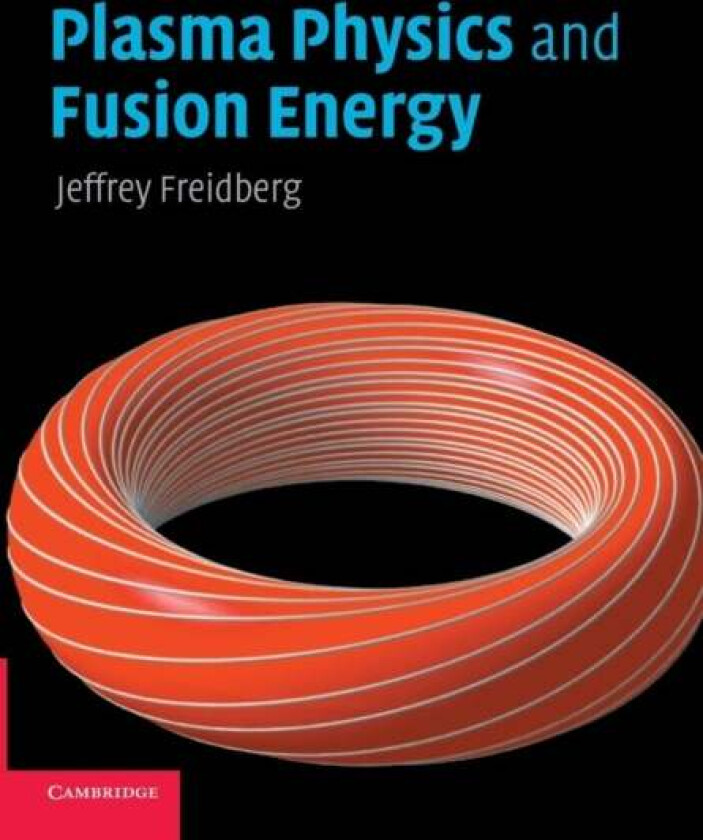 Plasma Physics and Fusion Energy av Jeffrey P. (Massachusetts Institute of Technology) Freidberg
