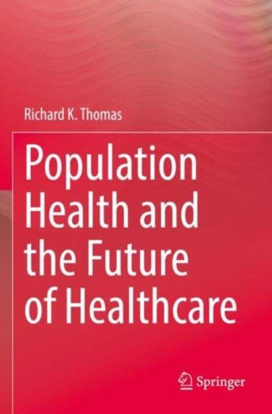 Population Health and the Future of Healthcare av Richard K. Thomas