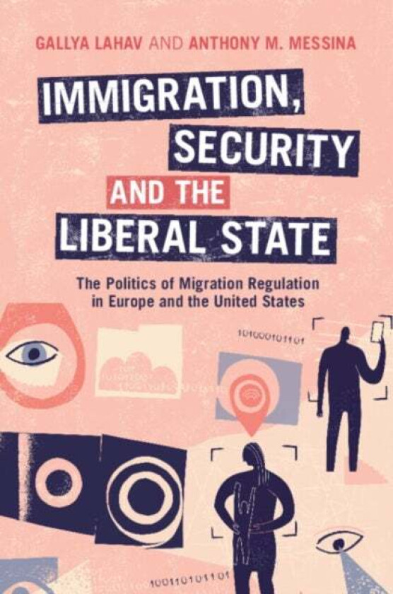 Immigration, Security and the Liberal State av Gallya (Stony Brook University State University of New York) Lahav, Anthony M. (Trinity College Connect