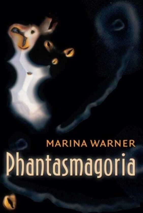 Phantasmagoria av Marina (Writer and Critic Warner, University of Essex) Professor of Literature
