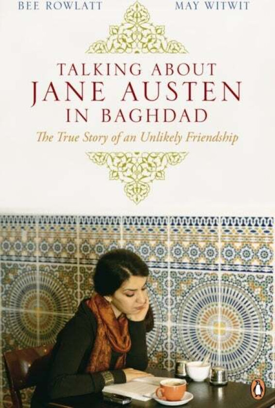 Talking About Jane Austen in Baghdad av Bee Rowlatt, May Witwit