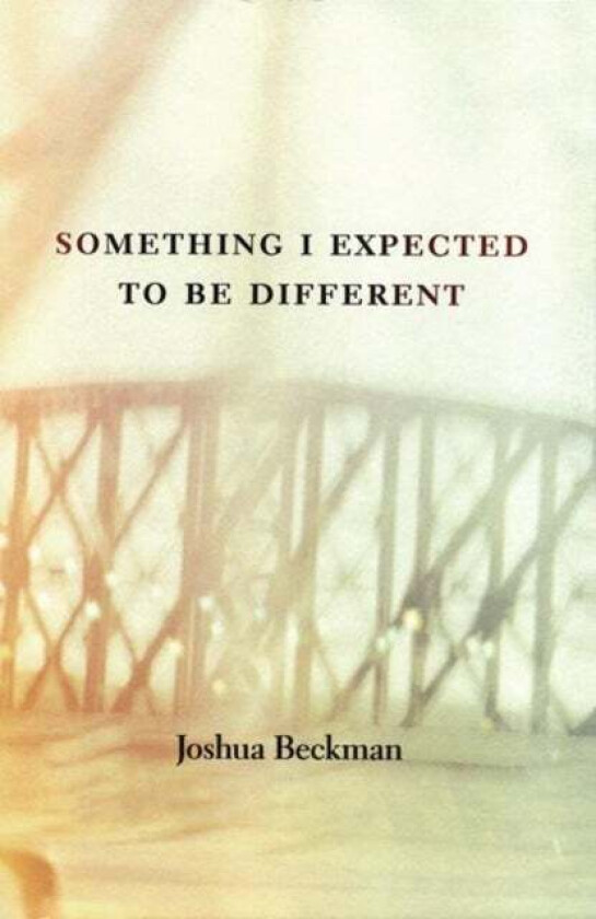 Something I Expected to Be Different av Joshua Beckman