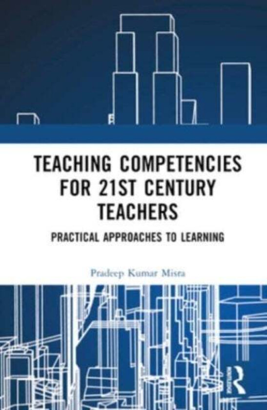 Teaching Competencies for 21st Century Teachers av Pradeep (National Institute of Educat Kumar Misra