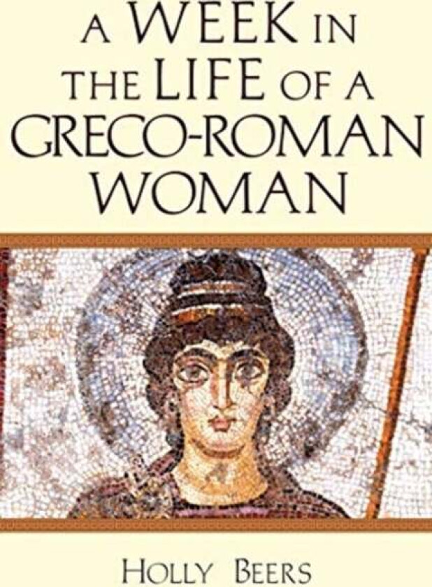 A Week In the Life of a Greco¿Roman Woman av Holly Beers