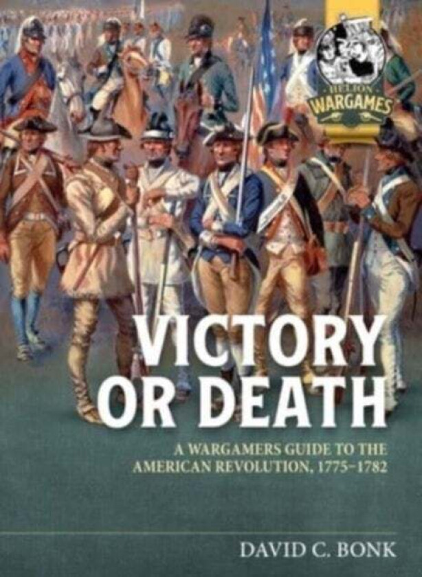 Victory or Death: A Wargamers Guide to the American Revolution, 1775-1782 av David Bonk