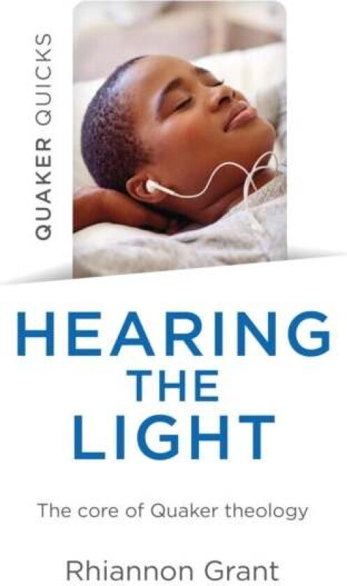 Quaker Quicks - Hearing the Light av Rhiannon Grant