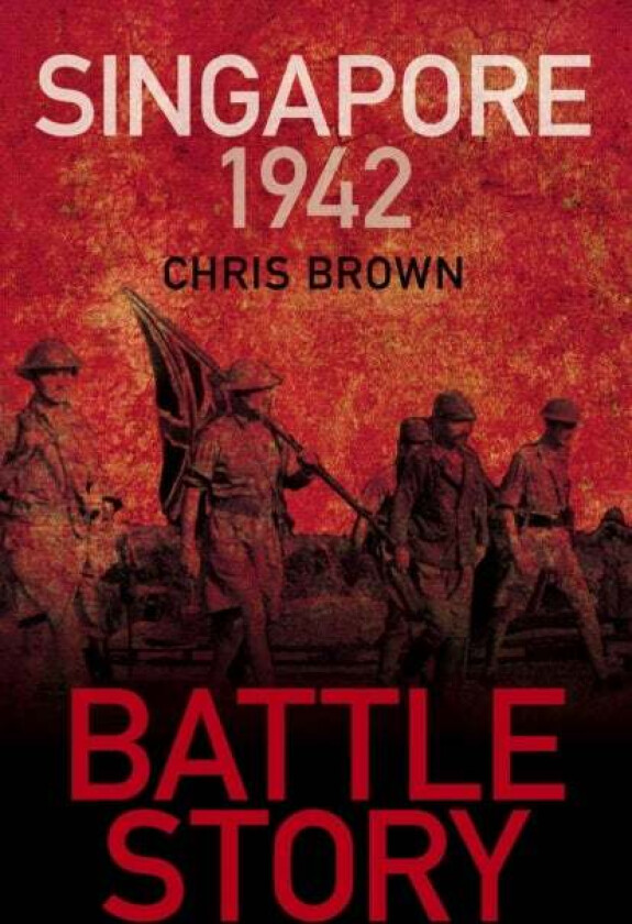 Battle Story: Singapore 1942 av Dr Chris Brown