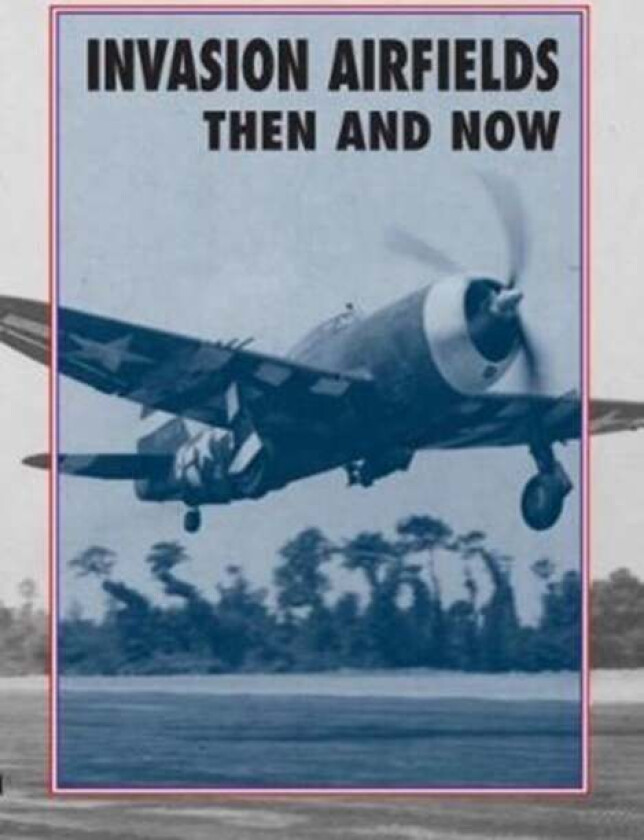 Invasion Airfields Then and Now av Winston Ramsey