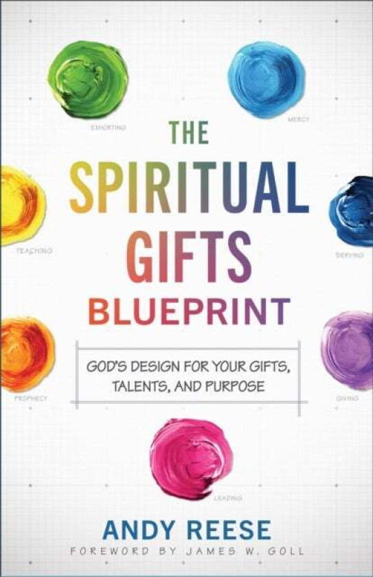 The Spiritual Gifts Blueprint - God`s Design for Your Gifts, Talents, and Purpose av Andy Reese, James Goll