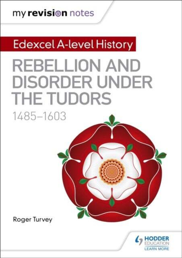 My Revision Notes: Edexcel A-level History: Rebellion and disorder under the Tudors, 1485-1603 av Roger Turvey