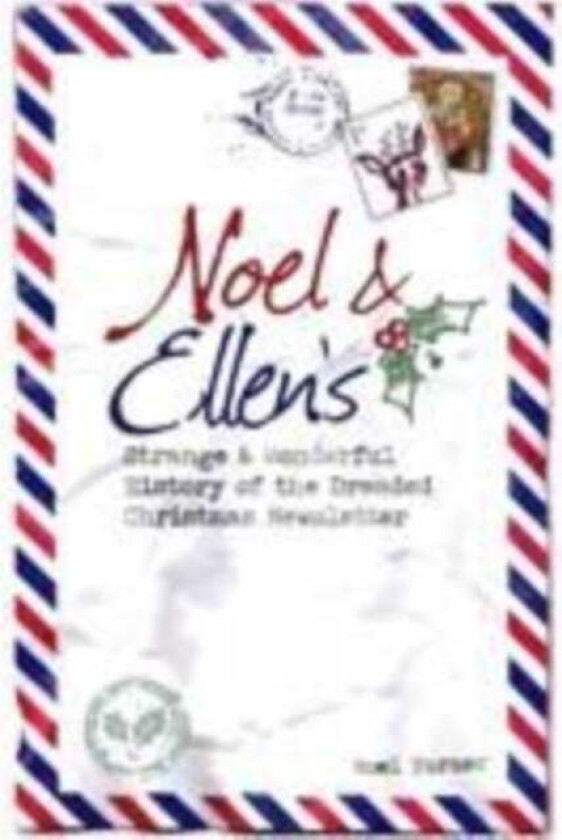 Noel and Ellen's Strange and Wonderful History of the Dreaded Christmas Newsletter av Noel Turner