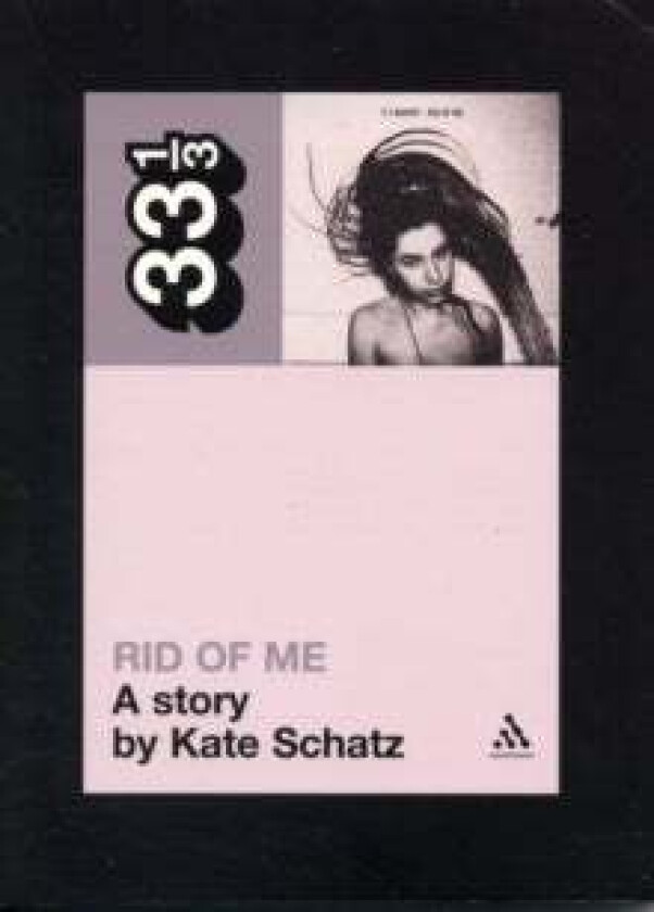 PJ Harvey's Rid of Me: A Story av Kate Schatz