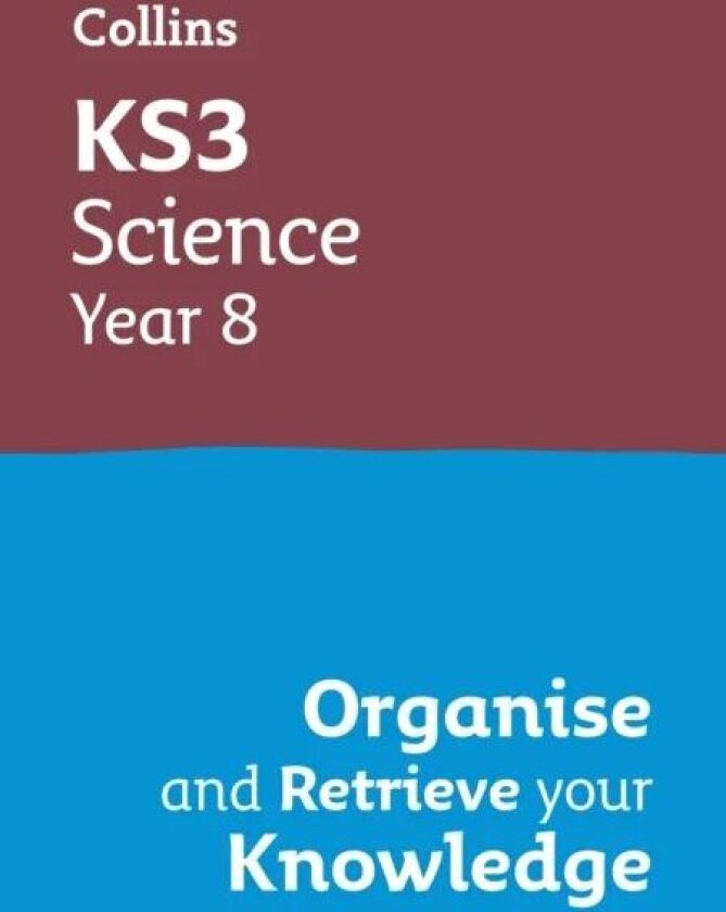 KS3 Science Year 8: Organise and retrieve your knowledge av Collins KS3