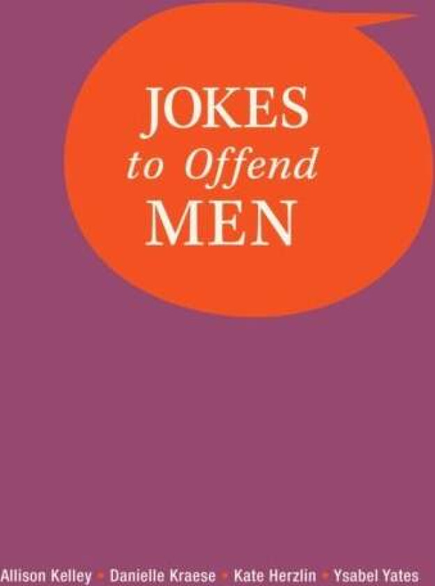 Jokes to Offend Men av Allison Kelley, Danielle Kraese, Kate Herzlin, Ysabel Yates