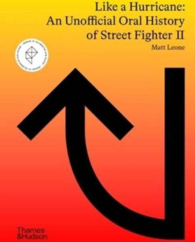 Like a Hurricane: An Unofficial Oral History of Street Fighter II av Matt Leone