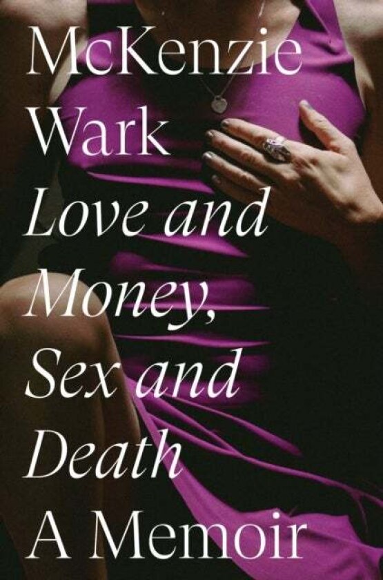 Love and Money, Sex and Death av McKenzie Wark
