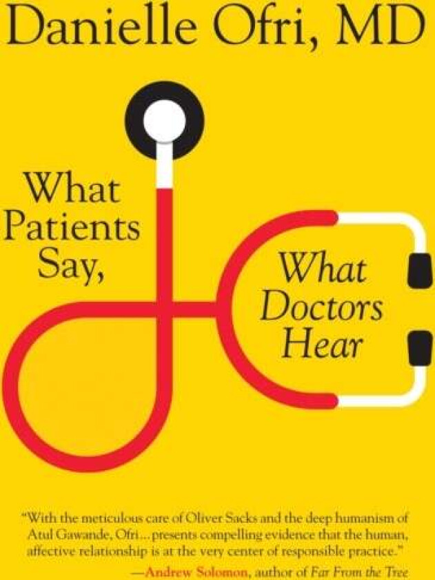 What Patients Say, What Doctors Hear av Danielle Ofri M.D.