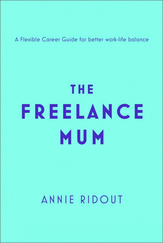 The Freelance Mum av Annie Ridout
