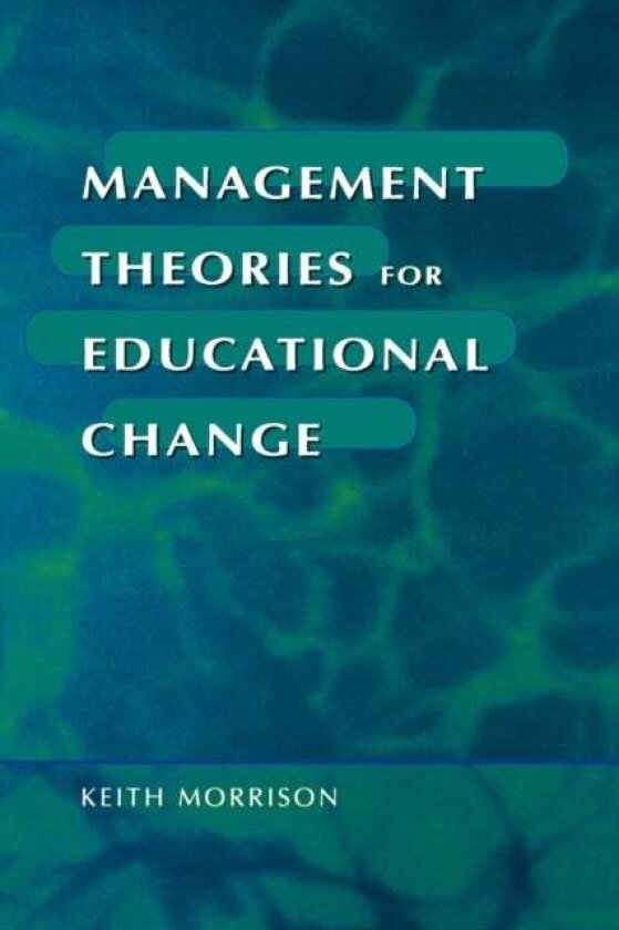 Management Theories for Educational Change av Keith Morrison