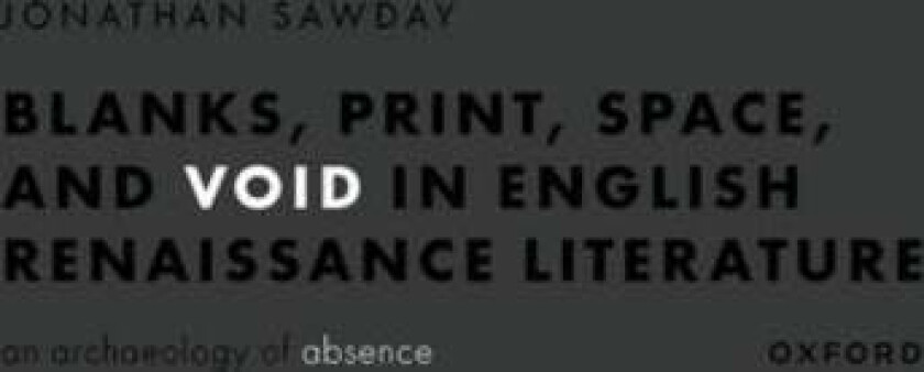 Blanks, Print, Space, and Void in English Renaissance Literature av Jonathan (Walter J. Ong SJ Chair in the Humanities Department of English Walter J.