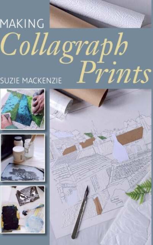 Making Collagraph Prints av Suzie MacKenzie