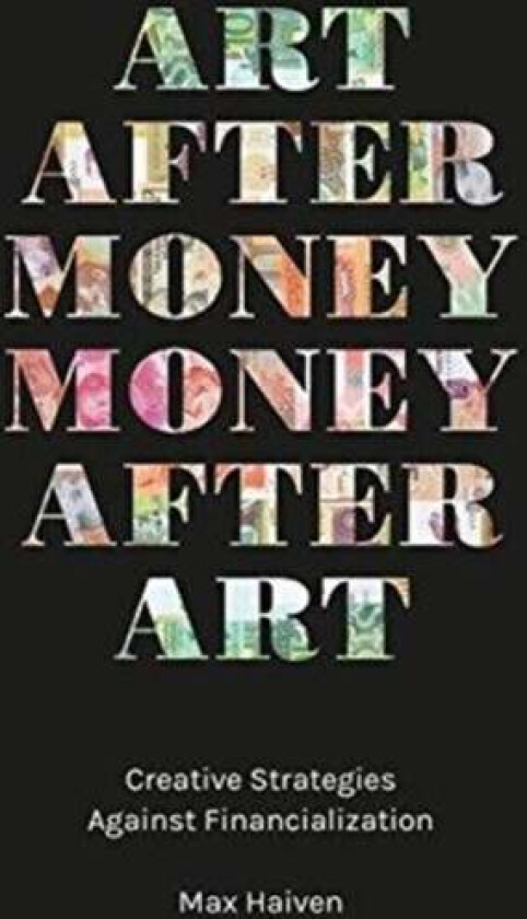 Art after Money, Money after Art av Max (Lakehead University Canada) Haiven