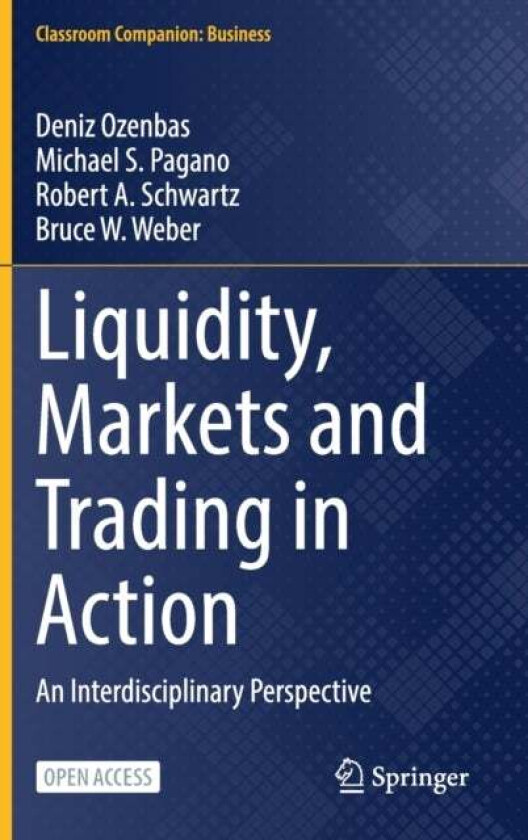 Liquidity, Markets and Trading in Action av Deniz Ozenbas, Michael S. Pagano, Robert A. Schwartz, Bruce W. Weber