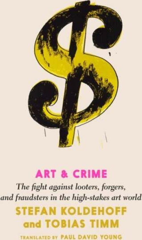 Art And Crime av Stefan Koldehoff, Tobias Timm